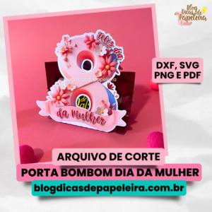 Porta Bombom – Dia das Mulheres (Presenteável, Feminino e Delicado)